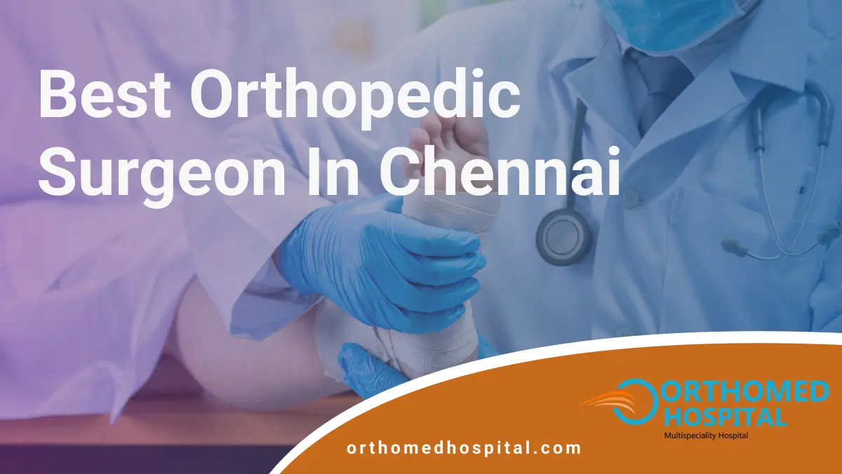 100% Best Orthopedic Surgeon in Chennai | Orthomed Hospital