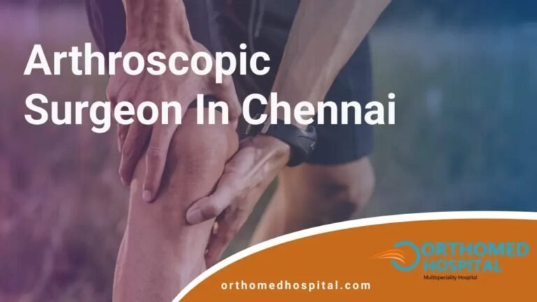 Best Arthroscopic Surgeon in Chennai