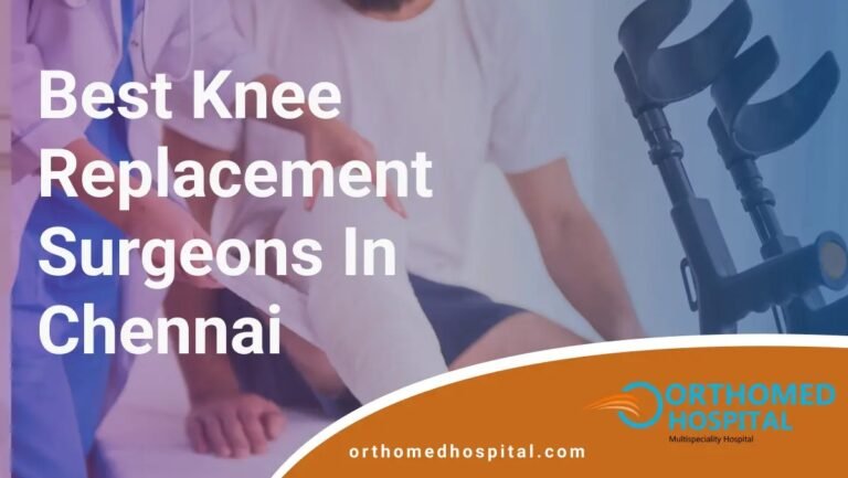 Best Knee Replacement Surgeons in Chennai