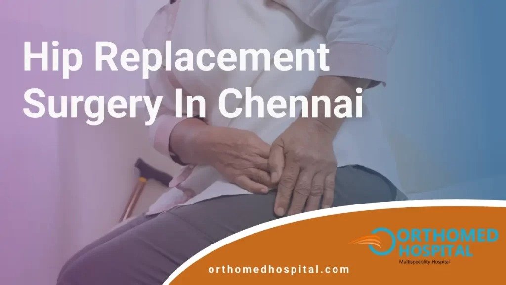 Best Hip Replacement Surgery In Chennai - Orthomedhospital