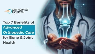 Top 7 Benefits of Advanced Orthopedic Care for Bone & Joint Health